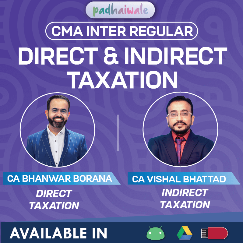 CMA Inter Direct and Indirect Taxation Regular Classes by CA Bhanwar Borana and CA Vishal Bhattad for ICMAI