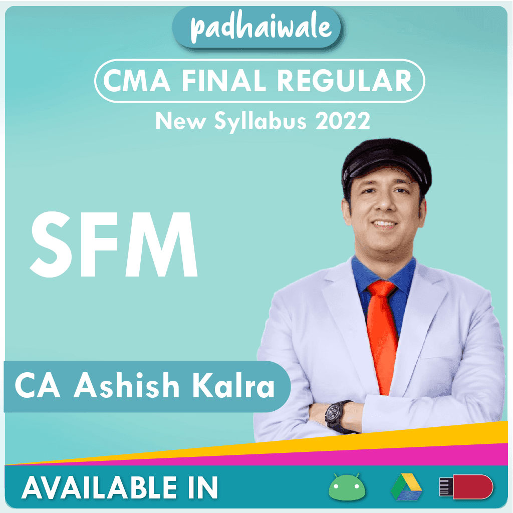 CMA Final SFM Regular Batch by CA Ashish Kalra (Bonus: some Topic of Business Valuation)