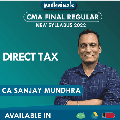 CMA Final Direct Tax Regular Batch by CA CMA CS Sanjay Mundhra