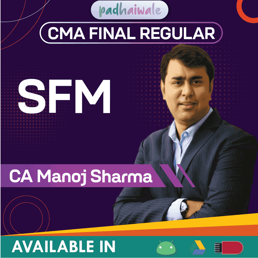 CMA Final Strategic Financial Management (SFM) Regular Batch by CA Manoj Sharma – Complete ICMAI Syllabus with Concept Clarity & Practical Insights