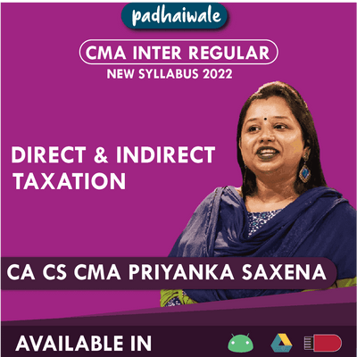 CMA Inter Direct and Indirect Taxation Regular Batch by CA CS CMA Priyanka Saxena