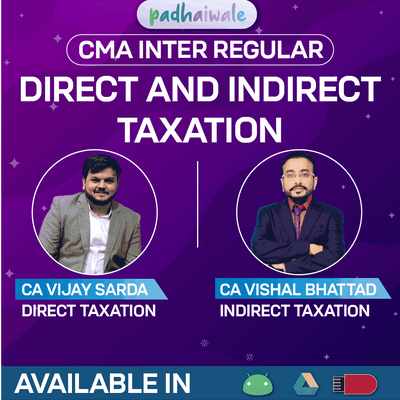 CMA Inter Direct and Indirect Taxation (DT + IDT) Regular Batch by CA Vijay Sarda & CA Vishal Bhattad – Complete ICMAI Syllabus Coverage