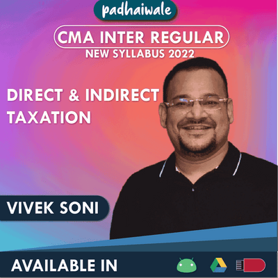 CMA Inter Direct and Indirect Taxation Regular Batch by Vivek Soni