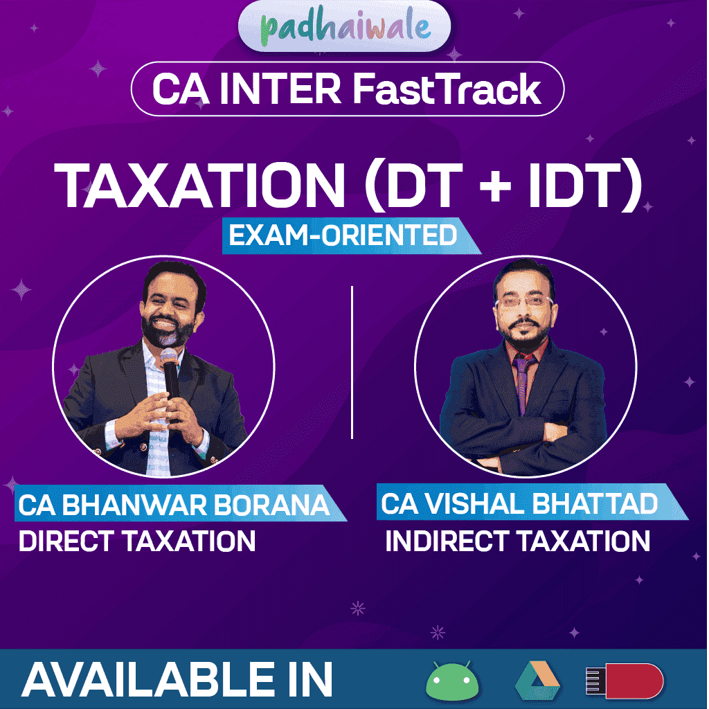 CA Inter Taxation (DT+IDT) (Exam-Oriented FastTrack Batch) New Scheme by CA Bhanwar Borana, and CA Vishal Bhattad